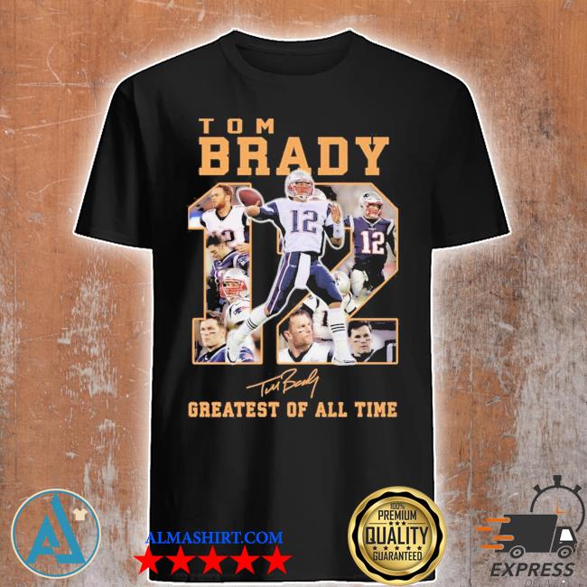 12 Tom Brady  Greatest of all time signature shirt