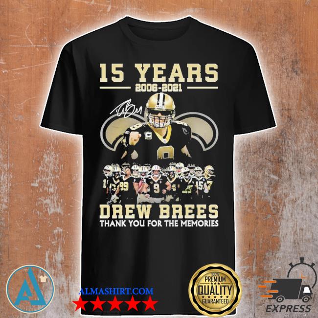 15 Years 2006 2021 Drew Brees signature thank you for the memories shirt
