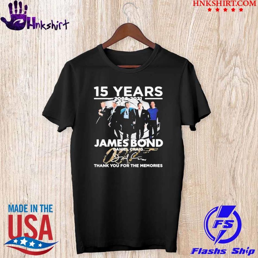 15 Years 2006 2021 Jame Bond thank you for the memories signature shirt