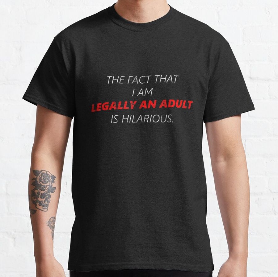 18th Birthday and Now Adult Humor Classic T-Shirt