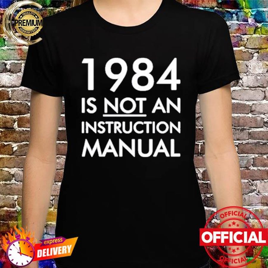 1984 is not an instruction manual shirt