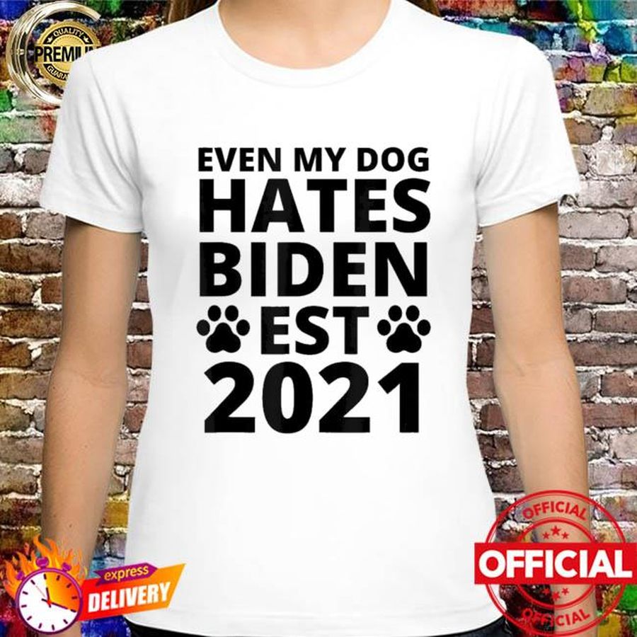 2021 even my dog hates biden biden sucks anti biden shirt