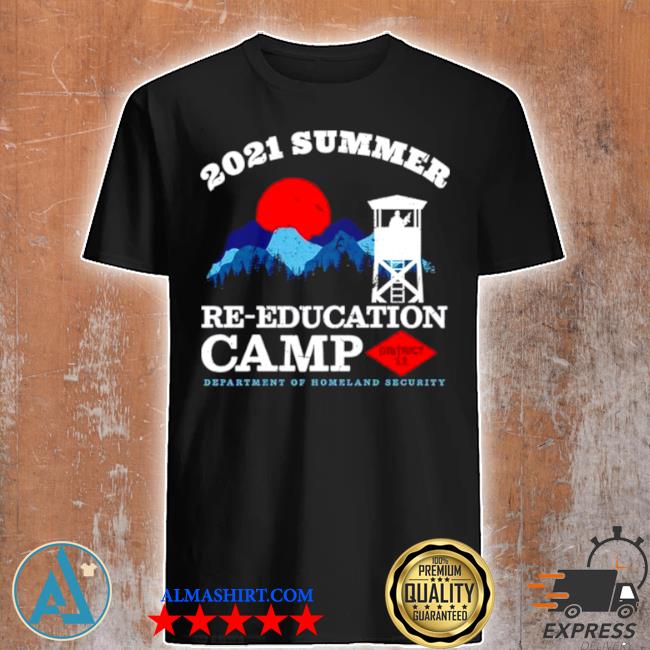 2021 summer re education camp district department of homeland security shirt