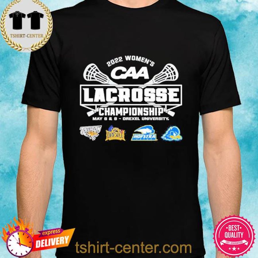 2022 Women’s CAA Lacrosse Championship May 6 8 Drxel University Shirt