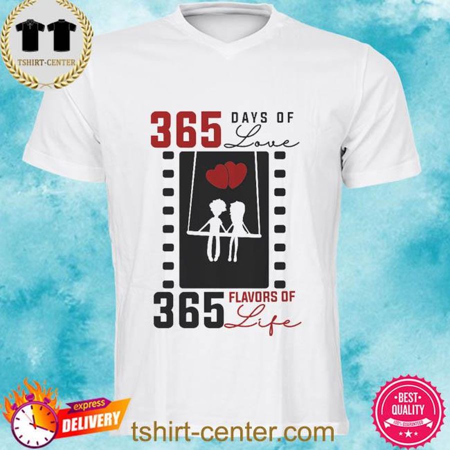 365 days of love 365 flavors of life shirt