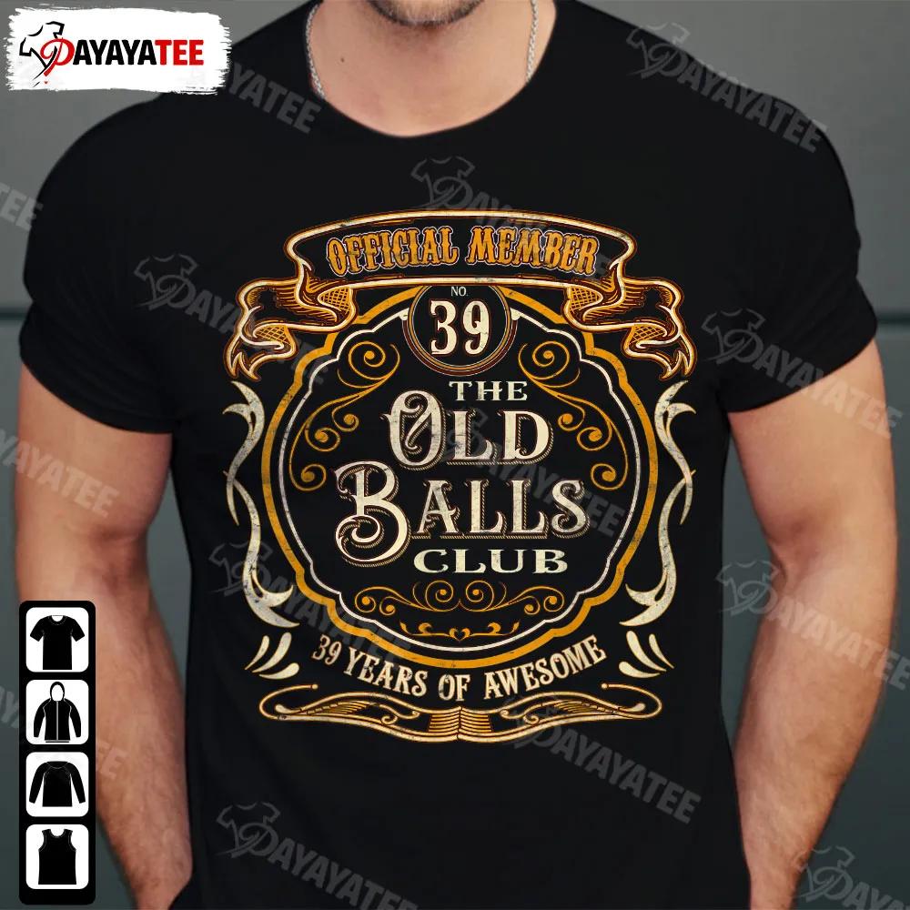 39 The Old Balls Club Shirt Office Member 39 Years Of Awesome 39Th Birthday Gifts