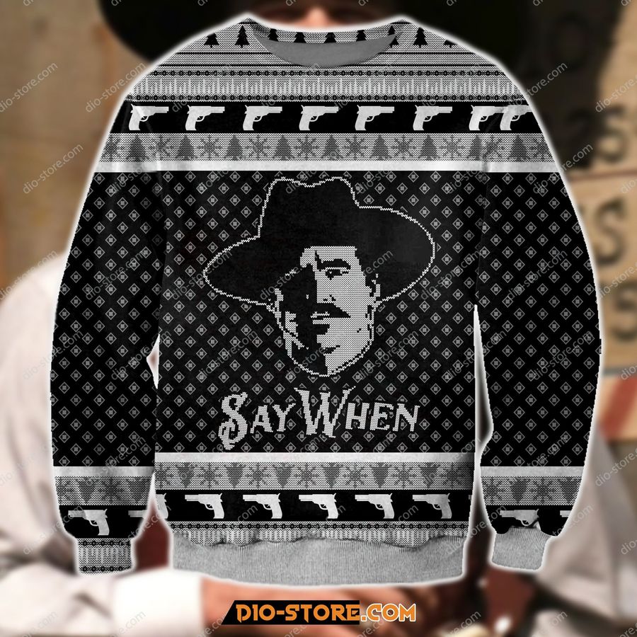 3D All Over Print Say When Meme Tombstone Movie Ugly Christmas Sweater Hoodie All Over Printed Cint10257, All Over Print, 3D Tshirt, Hoodie