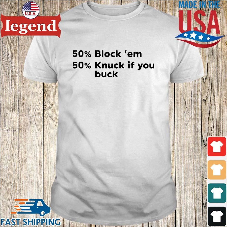 50% Block ’em 50% Knuck If You Buck Shirt