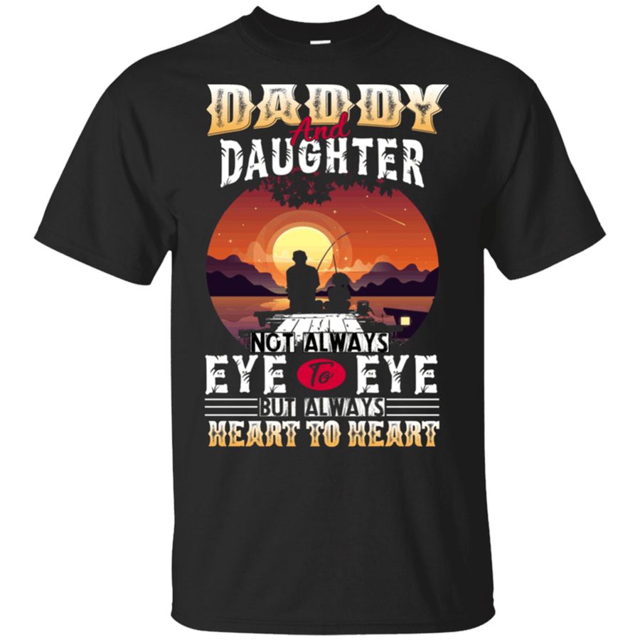 553.DADDY-AND-DAUGHTER-NOT-ALWAYS-EYE-TO-EYE-BUT-ALWAYS-HEART-TO-SHIRT.png