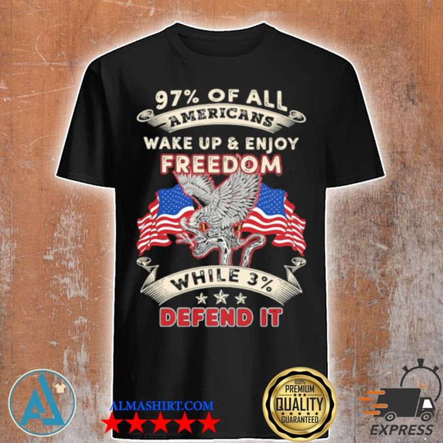 97% all of Americans wake up and enjoy freedom while 3% defend it American flag shirt