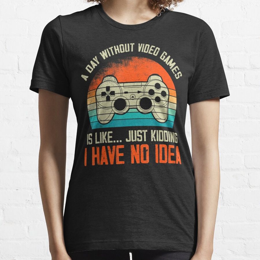 A Day Without Video Games Is Like Gaming Gamer Essential T-Shirt