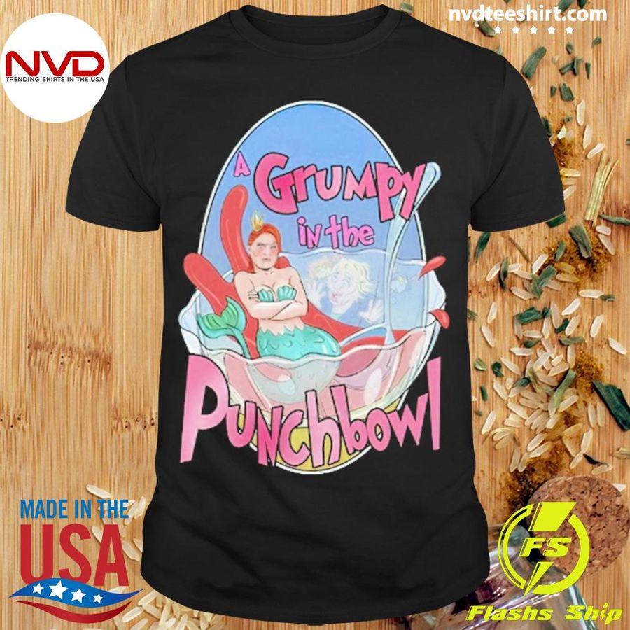 A Grumpy In The Punchbowl Shirt