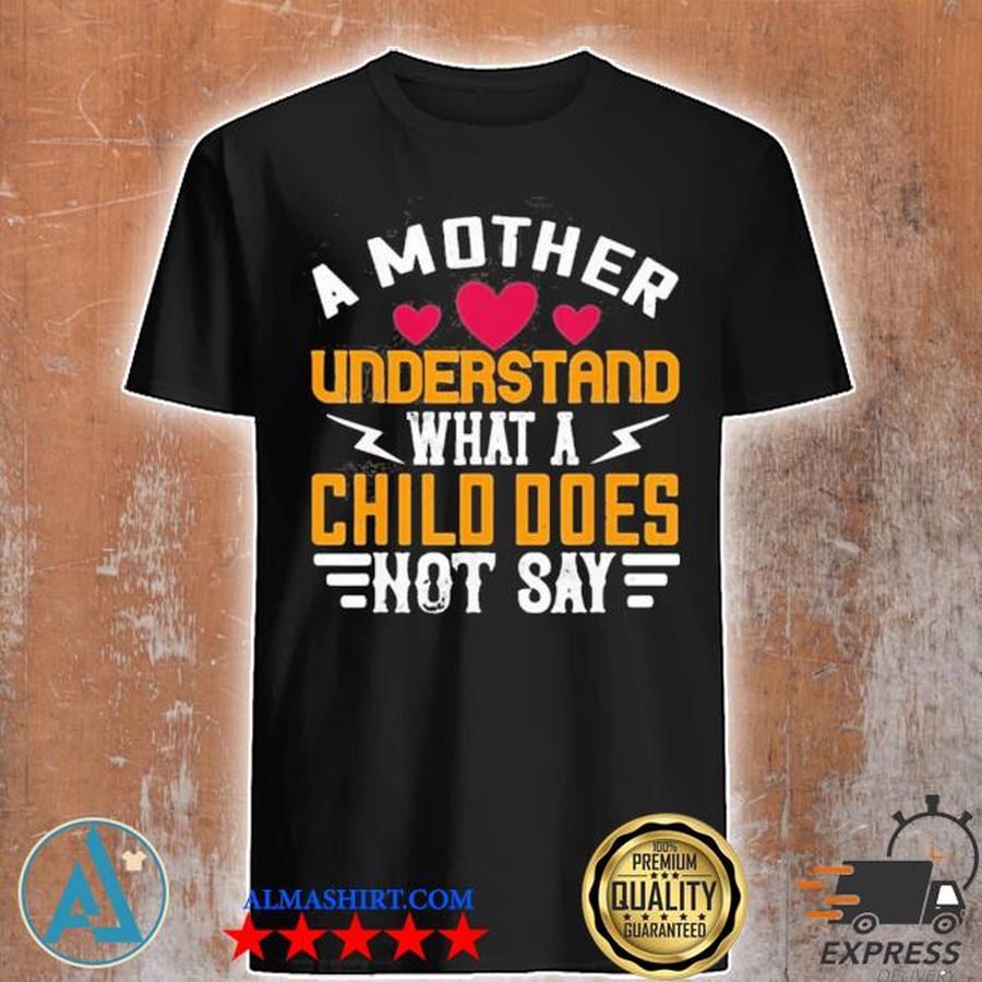 A mother understand what a child does not say shirt