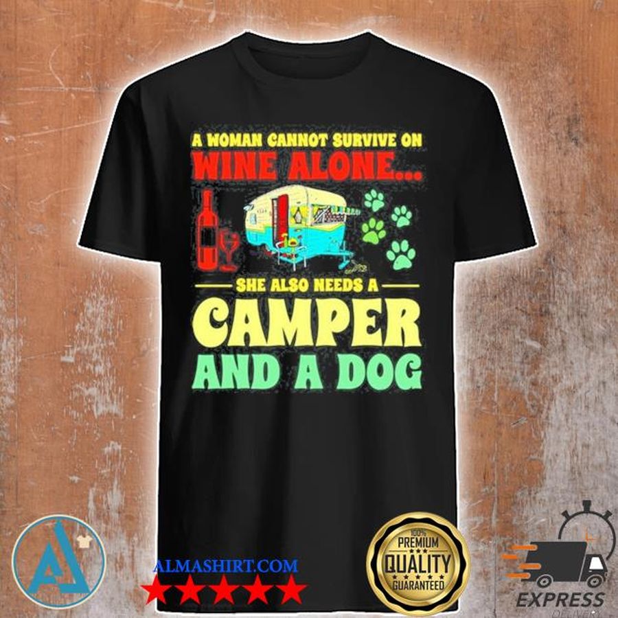 A woman cannot survive on wine alone she also needs a camper and a dog new 2021 shirt