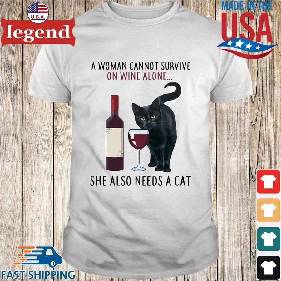 A woman cannot survive on wine alone she also needs a cat shirt