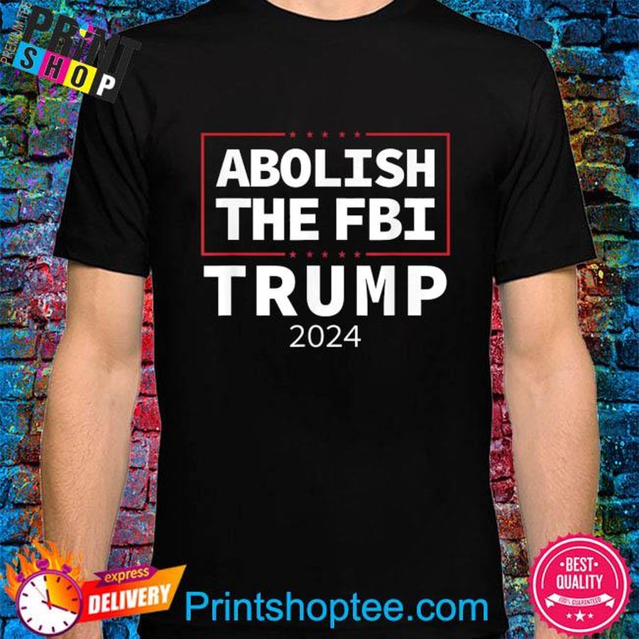 Abolish the fbi Trump raid 2024 president political warrant shirt
