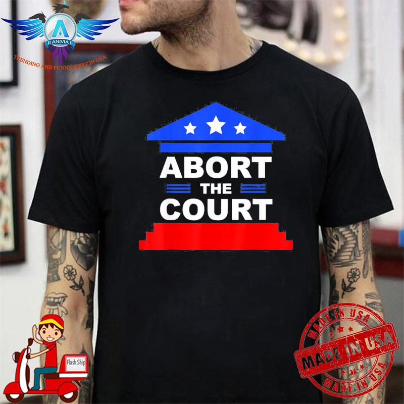 Abort The Court Women Rights shirt