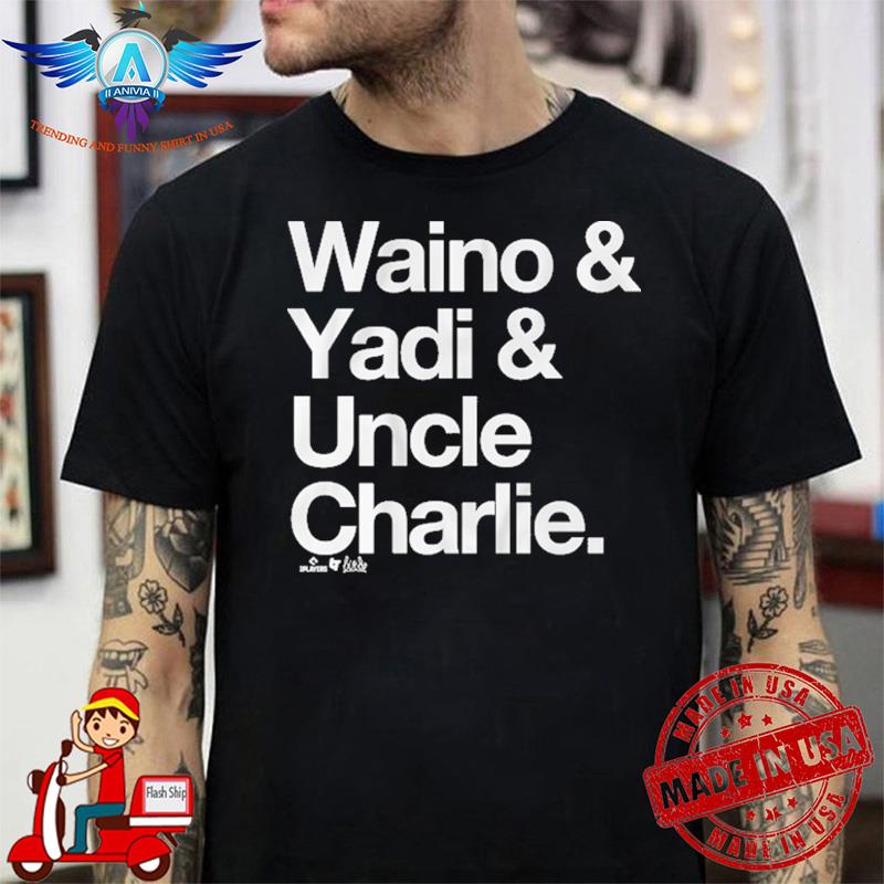 ADAM WAINWRIGHT and YADIER MOLINA WAINO and YADI and UNCLE CHARLIE shirt