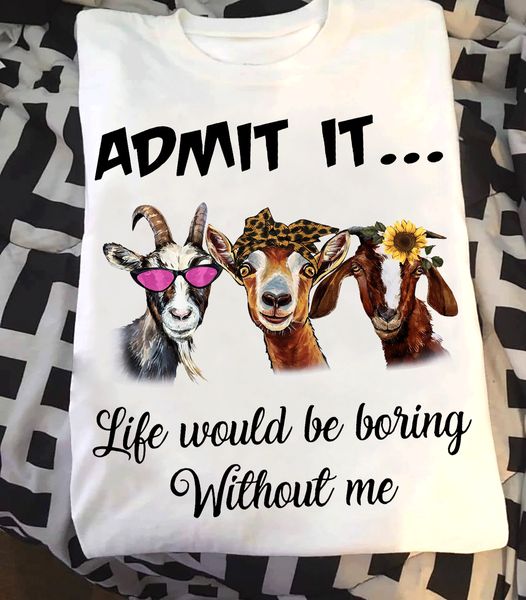 admit it life would be boring without me three goats