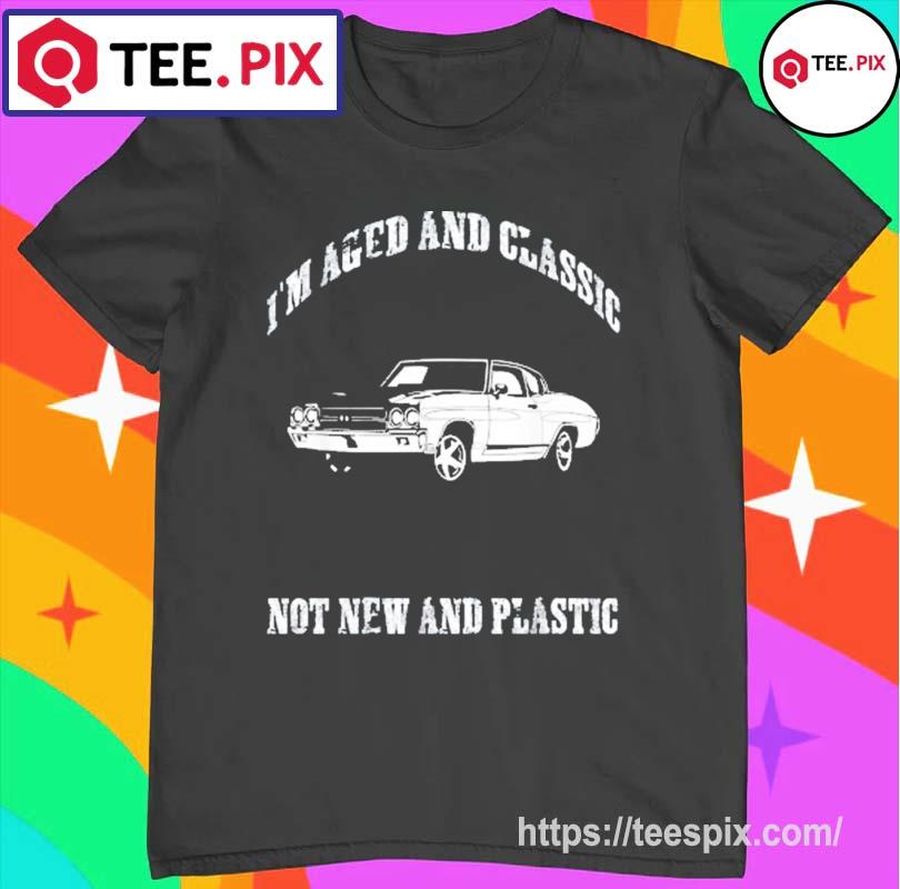 Aged And Classic Not Plastic Muscle Car Shirt