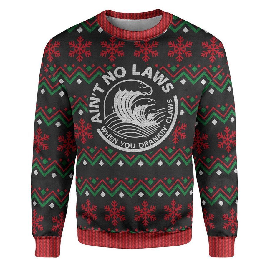 Aint No Laws When You Drankin Claws Ugly Sweater Ugly