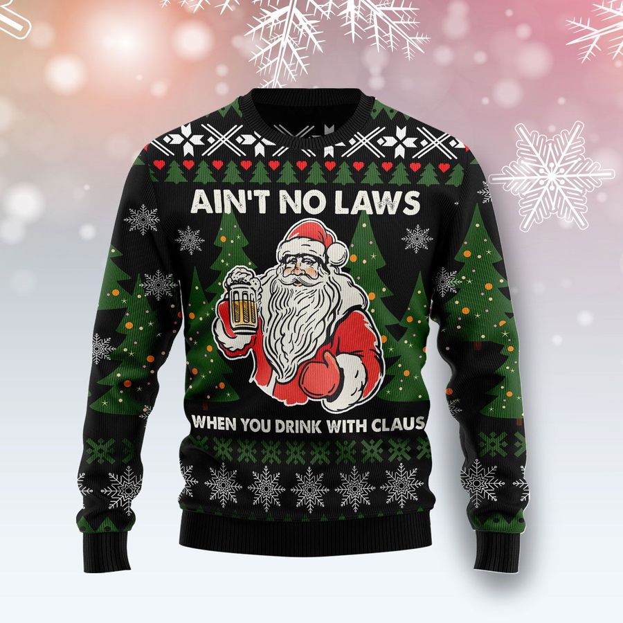 Aint No Laws When You Drink With Claus Ugly Sweater