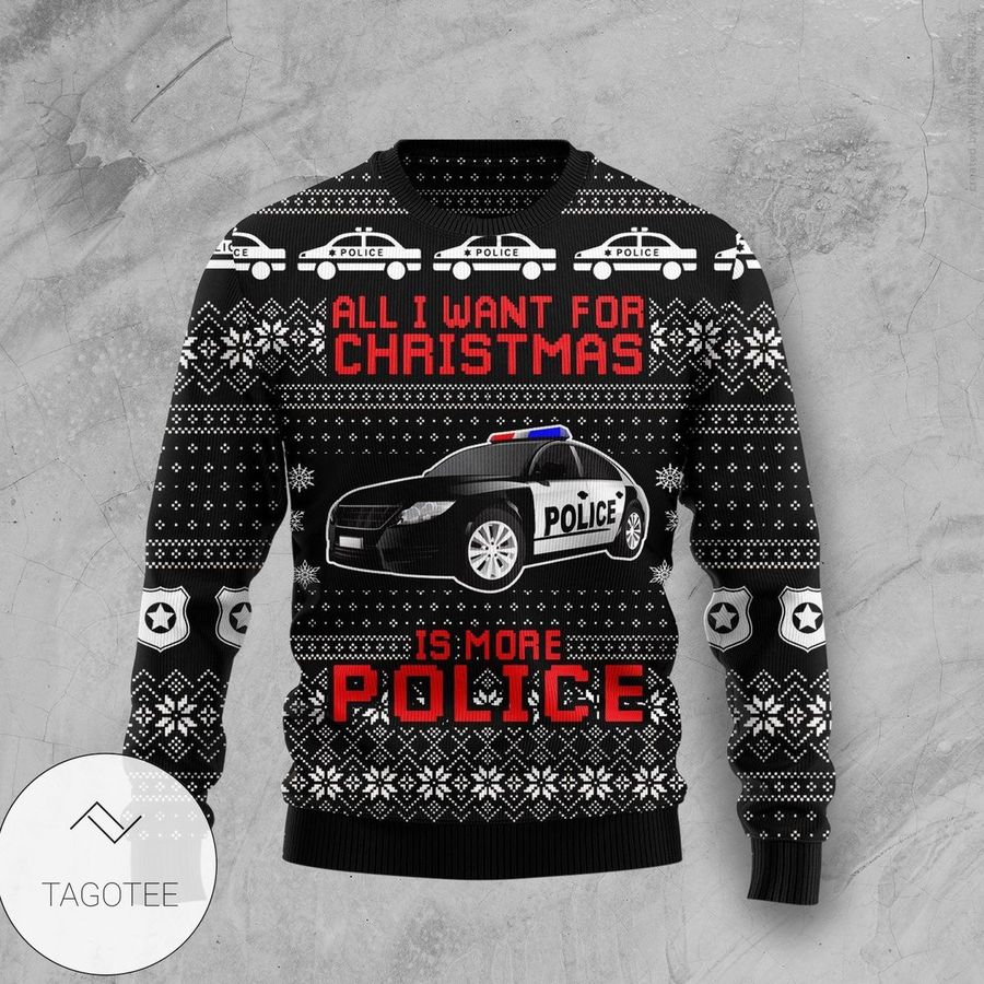 All I Want For Christmas Is More Police Ugly Sweater