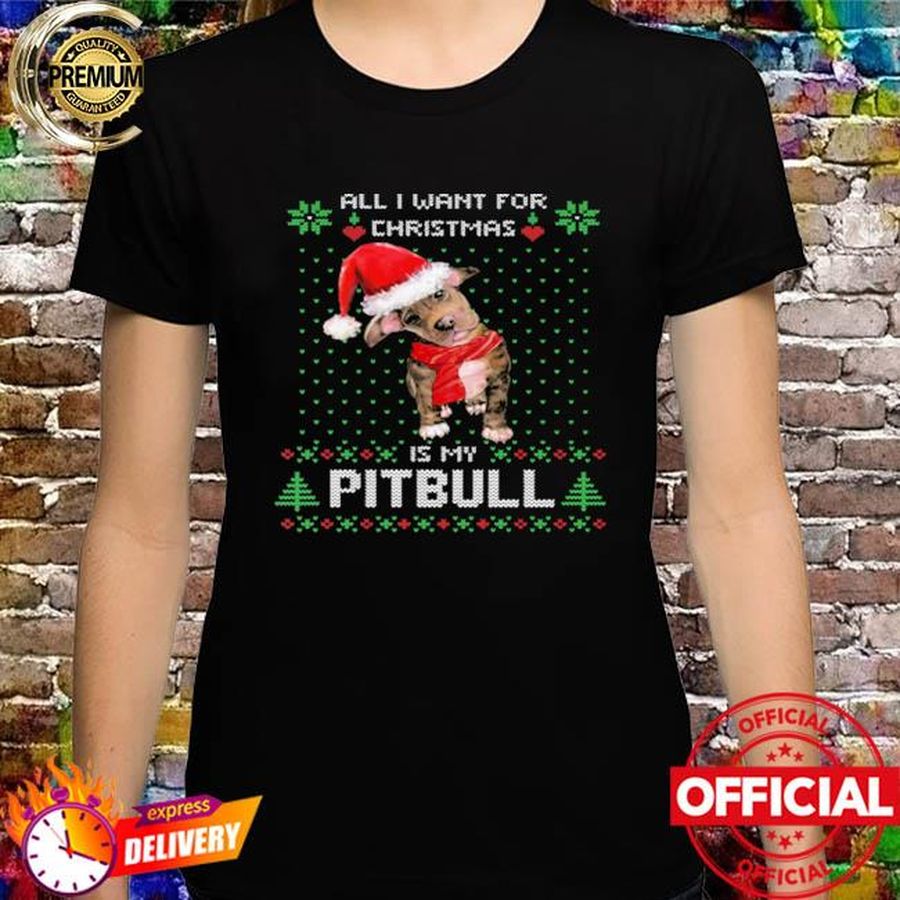 All I Want For Christmas Is My Pitbull shirt