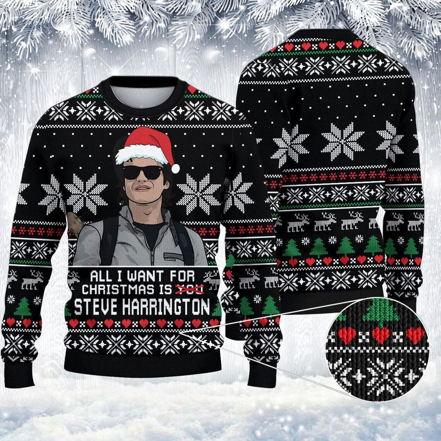 All I Want For Christmas Is Steve Harrington Christmas Steve Harrington Christmas Ugly Sweater