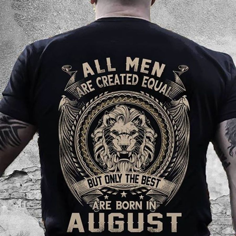 All Men Aer Created Equal Are Oly The Best Are Born In August T Shirt Black B2 T1gj4 Plus Size