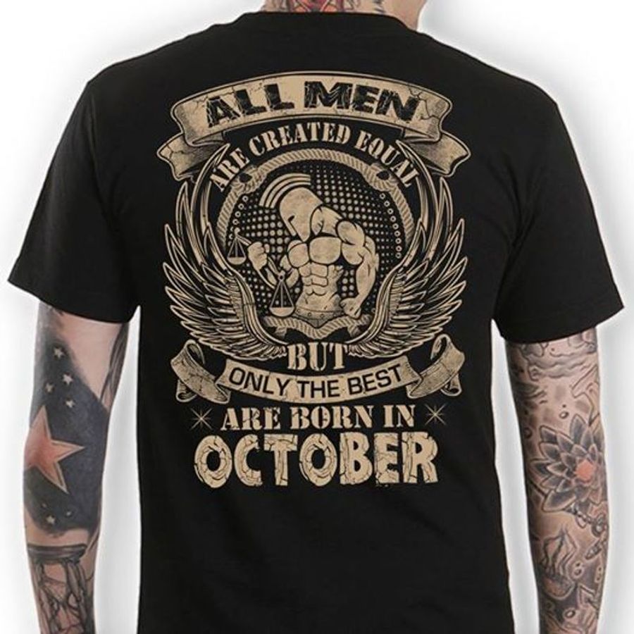 All Men Are Created Equal But Only The Best Are Born In October T Shirt Black A4 0iujv All Sizes