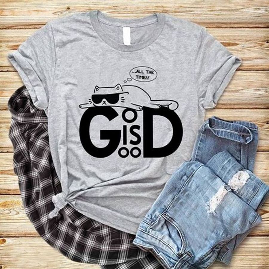 All The Time God Is Good Cat Tshirt Grey A4 93699 Size S Up To 5XL