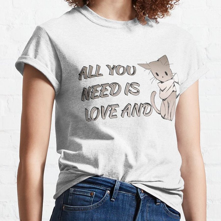 All you need is love and cat Classic T-Shirt