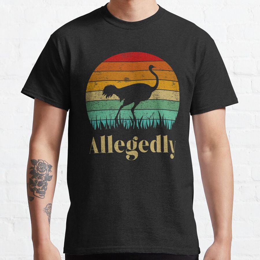 Allegedly Ostrich Classic T-Shirt
