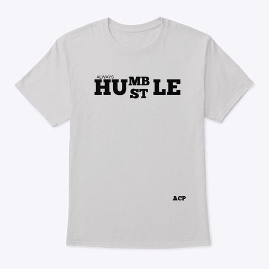 Always Humble Hustle Acp T Shirt White B4 Gwjxq All Sizes