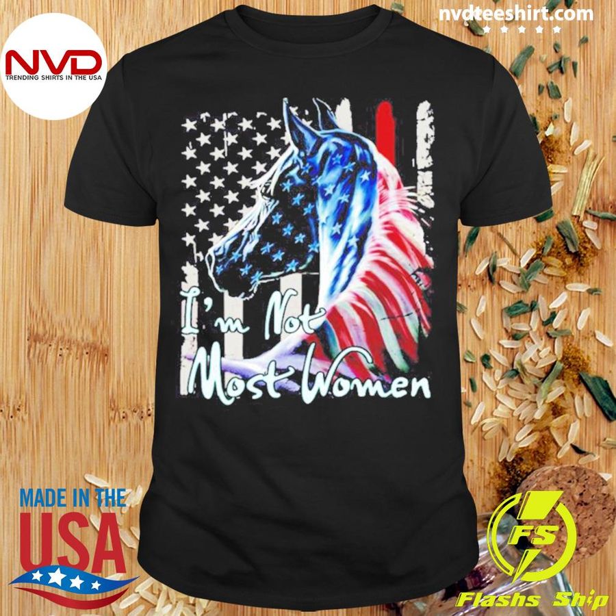 American Flag Horse I'm Not Most Women Shirt