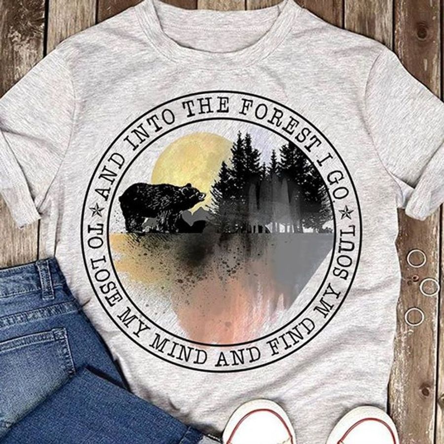 And Into The Forest I Go To Lose My Mind And Find My Soul T Shirt Grey A5 Sa2zm All Sizes