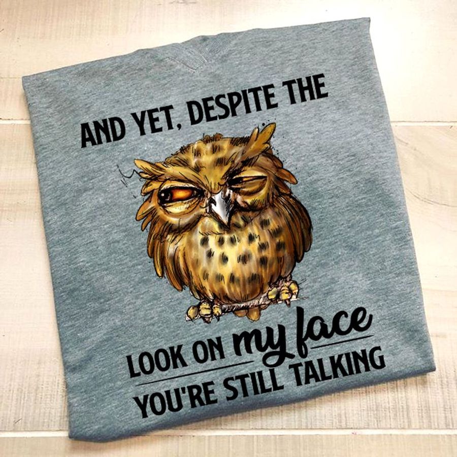 And Yet Despite The Look On My Face Youre Still Talking T Shirt Grey B1 2y8lw Plus Size