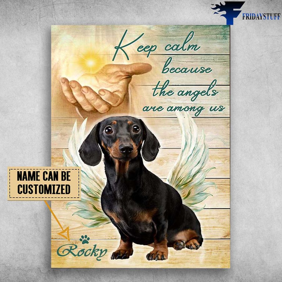 Angel Dog, Dachshund And God, Keep Calm, Because The Angels Are Among Us Customized Personalized NAME Poster Home Decor Poster Canvas