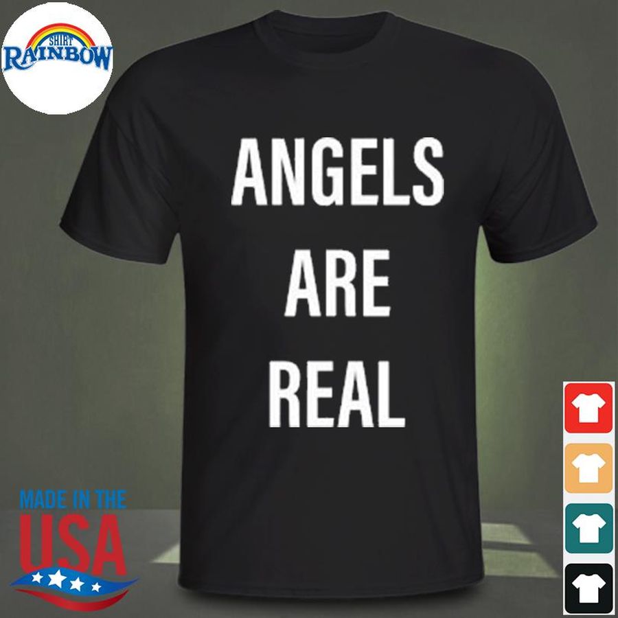 Angels are real shirt