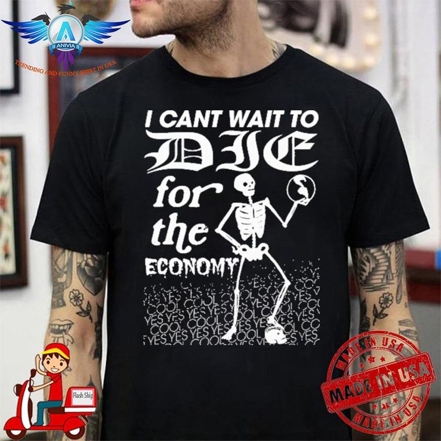 Anton Hand I Can't Wait To Die For The Economy shirt