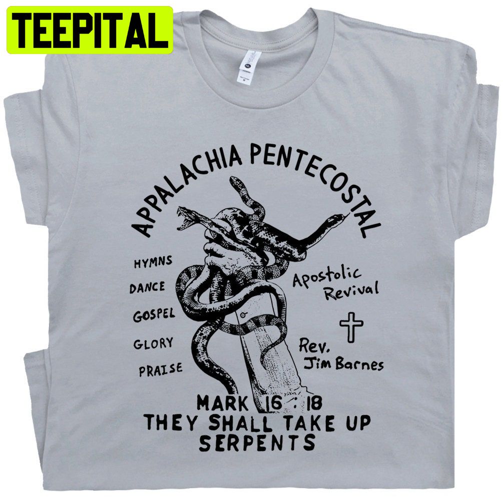 Appalachia Pentecostal Snake Handling Church Trending Unisex Shirt