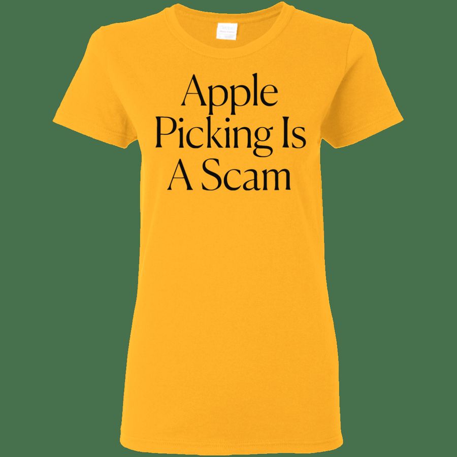 Apple Picking Is A Scam Ladies Women T-Shirt, Hoodie