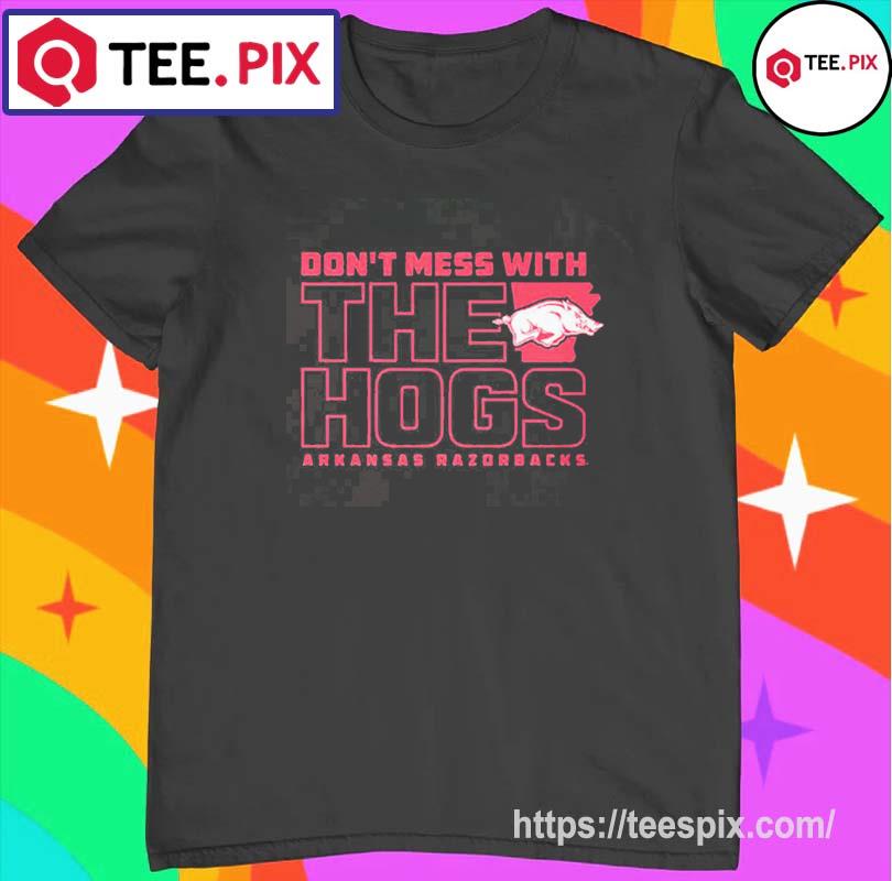 Arkansas Razorbacks Dont Mess With The Hogs Shirt