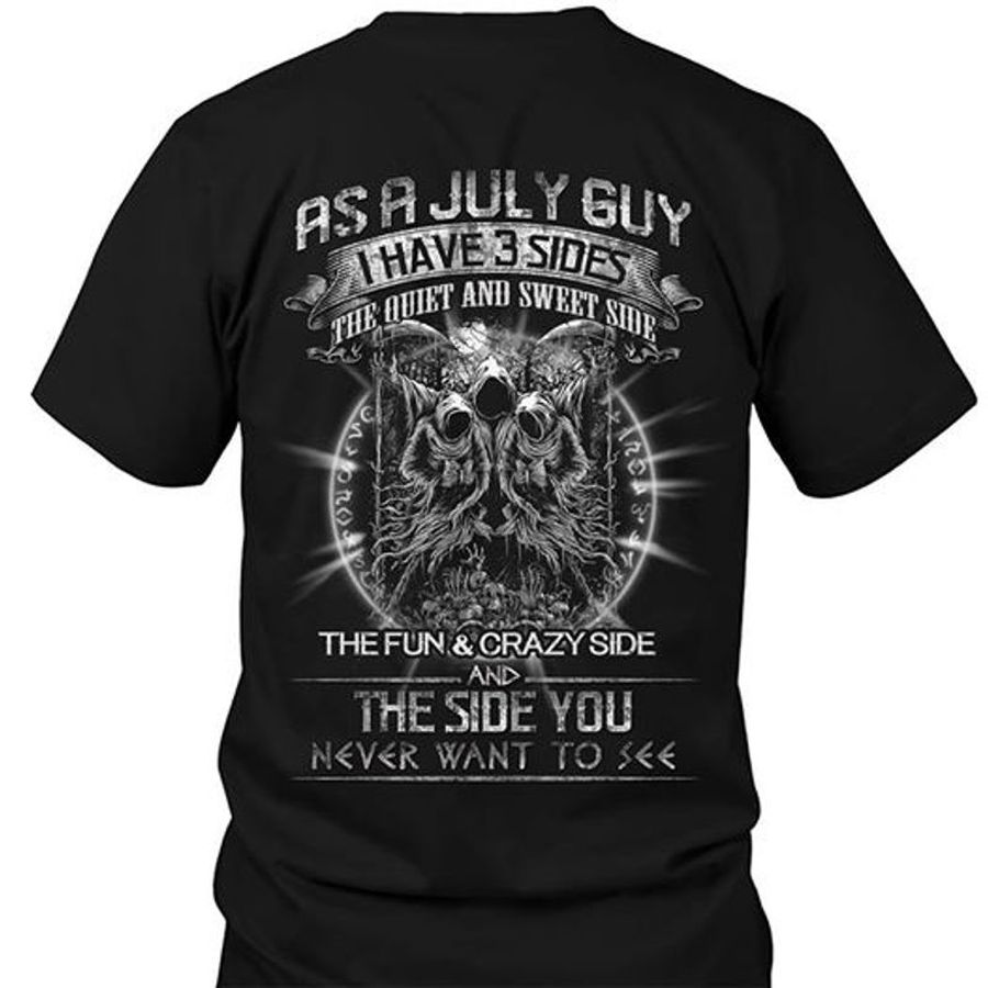 As A July Guy I Have 3 Sides The Quiet Sweet And Sweet Side The Funny Crazy Side And The Side You Never Want To See T Shirt Black A8 1uppt Size S Up To 5XL
