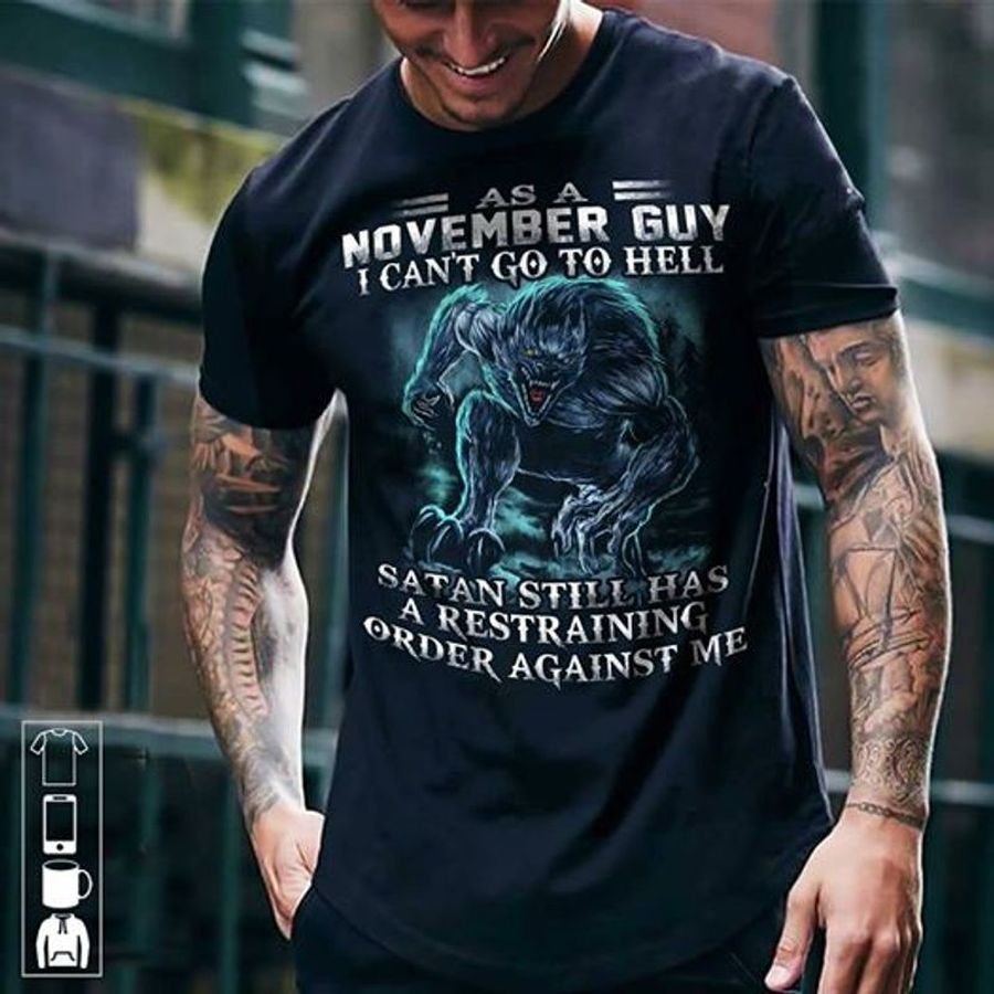 As A November Guy I Cant Go To Hell Satan Still Has A Restraining T Shirt Black A1 01lqv Size S Up To 5XL