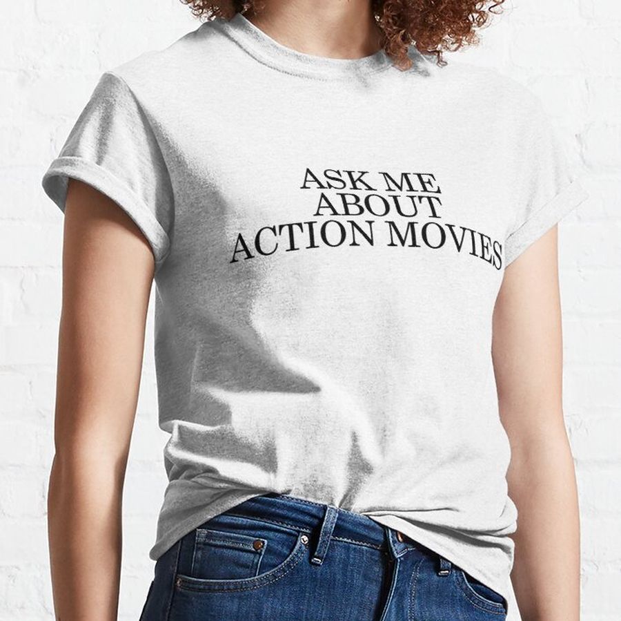 Ask me about action movies. Funny Gift Idea for action movies fans. Best action movies present. Classic T-Shirt