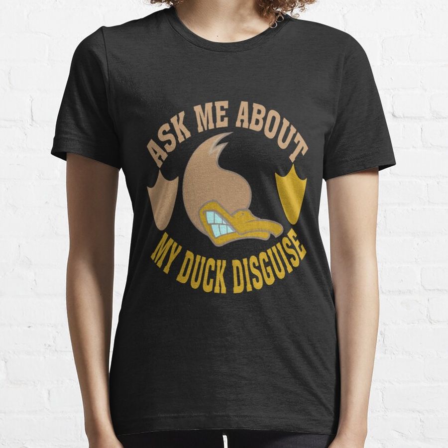 ask me about my duck disguise funny quack costume19 Essential T-Shirt