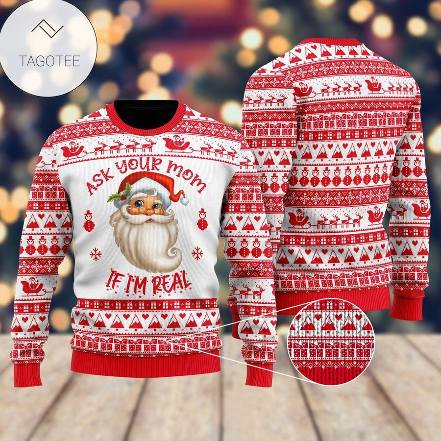 Ask Your Mom If i'm Real Santa Claus Ugly Sweater
