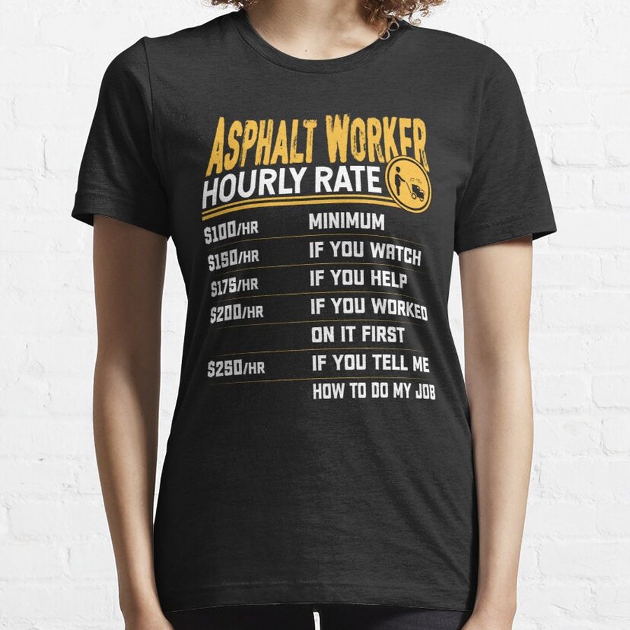 Asphalt Worker Hourly Rate- Concrete Construction Worker Essential T-Shirt